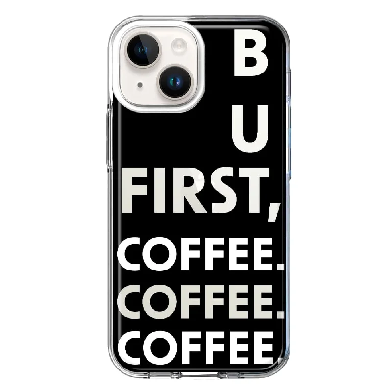 For Apple iPhone 15 Black Clear Funny Text Quote But First Coffee Case Cover