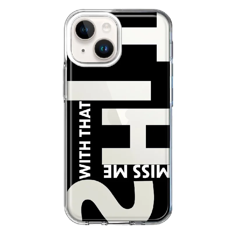 For Apple iPhone 15 Black Clear Funny Text Quote Miss Me With That Shit Case Cover