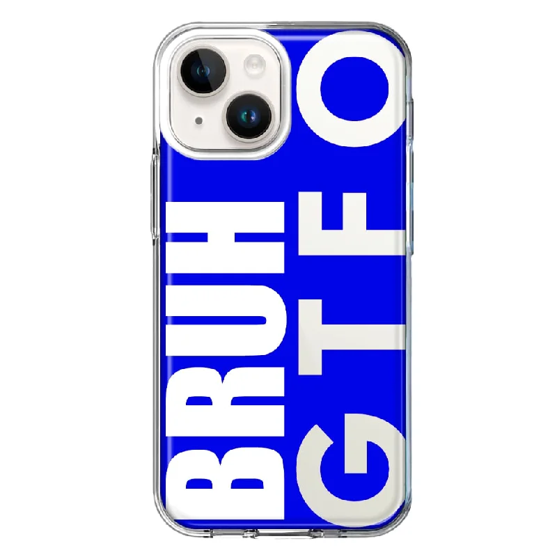 For Apple iPhone 15 Blue Clear Funny Text Quote Bruh GTFO Case Cover