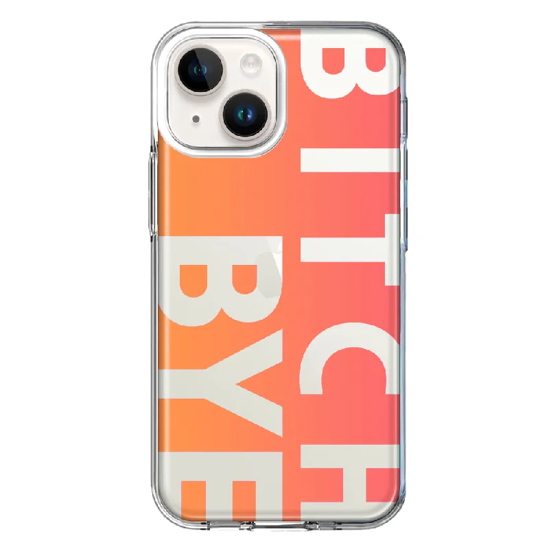 For Apple iPhone 15 Peach Orange Clear Funny Text Quote Bitch Bye Case Cover