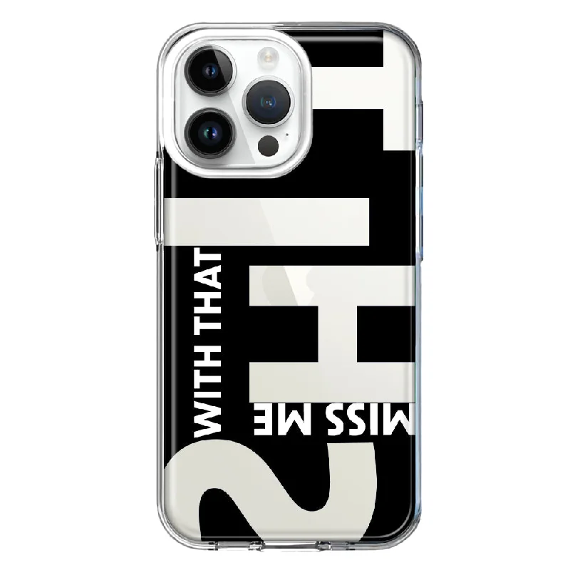 For Apple iPhone 15 Pro Black Clear Funny Text Quote Miss Me With That Shit Design Hybrid Protective Phone Case Cover